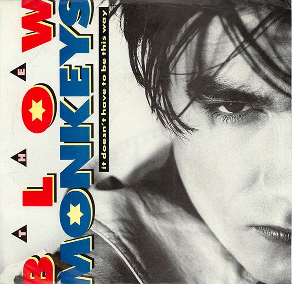 It Doesn't Have To Be This Way - Blow Monkeys